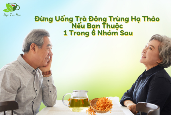 Đừng Uống Trà Đông Trùng Hạ Thảo